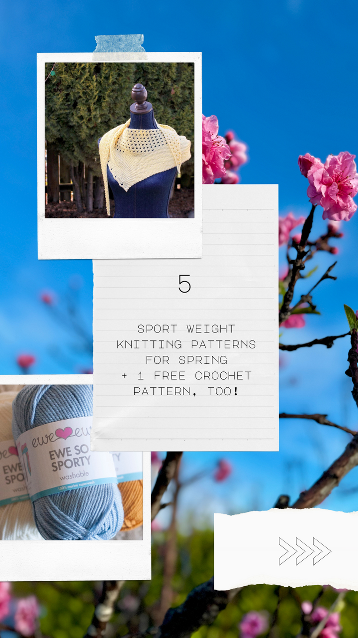 5 Sport Weight Knitting Patterns for Spring Plus 1 Free Crochet Pattern!